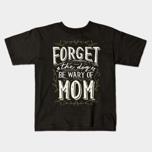 Forget the Dog Mom Kids T-Shirt